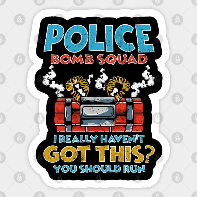 I Really Haven't got this? You should run Police Bomb Squad Sticker by Proficient Tees